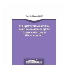 Bir İşin Yapılması veya Yapılmamasına İlişkin İlamların İcrası - Mine Akkan