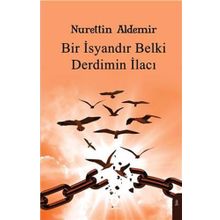 Bir İsyandır Belki Derdimin İlacı - Nurettin Aldemir