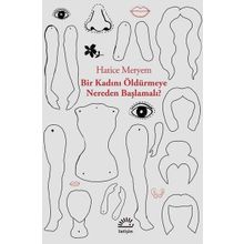 Bir Kadını Öldürmeye Nereden Başlamalı - Hatice Meryem