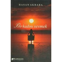 BIR KADINI SEVMEK - HASAN AKBABA