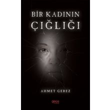 Bir Kadının Çığlığı - Ahmet Gerez