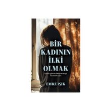 Bir Kadının İlki Olmak Emre Işık