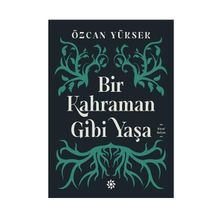 Bir Kahraman Gibi Yaşa - Özcan Yüksek