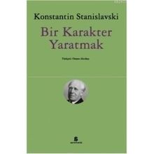 Bir Karakter Yaratmak - Konstantin S. Stanislavski