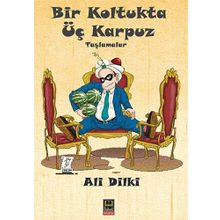 Bir Koltukta Üç Karpuz: Taşlamalar - Ali Dilki