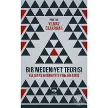 BIR MEDENIYET TEORISI KÜLTÜR VE MEDENIYETE YENI BIR BAKIŞ - YILMAZ ÖZAKPINAR