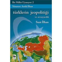 BIR MILLET UYANIYOR - 2 TÜRKLERİN JEOPOLİTİĞİ VE AVRASYACILIK - SUAT İLHAN