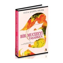 Bir Mucizeyi Yaşarken - Seda Şahin Dilek