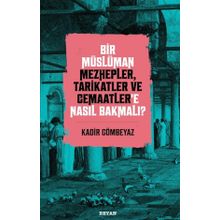 Bir Müslüman Mezhepler Tarikatler ve Cemaatler'e Nasıl Bakmalı? - Kadir Gömbeyaz - Beyan Yayınları