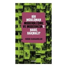 Bir Müslüman Modernleşme ve Modernizm'e Nasıl Bakmalı? - Faruk Karaarslan - Beyan yayınları