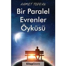 Bir Paralel Evrenler Öyküsü - Ahmet Toprak