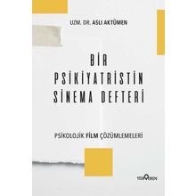 Bir Psikiyatristin Sinema Defteri - Psikolojik Film Çözümlemeleri - Aslı Aktümen
