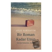 Bir Roman Kadar Uzun - Ayşe Sarısayın