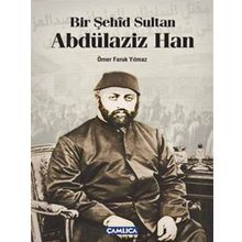 Bir Şehid Sultan Abdülaziz Han - Ömer Faruk Yılmaz