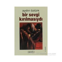 BIR SEVGI KIRILMASIYDI - AYDIN ÖZTÜRK