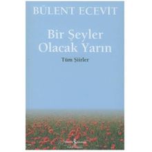 BIR ŞEYLER OLACAK YARIN TÜM ŞİİRLER - BÜLENT ECEVIT
