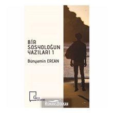 Bir Sosyoloğun Yazıları 1 - Bünyamin Ercan
