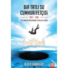 Bir Tatlı Su Cumhuriyetçisi ve Onun Geçmişe Yolculuğu Alper Karaağaç Altın Kitaplar