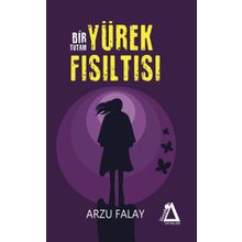 Bir Tutam Yürek Fısıltısı / Arzu Falay / Sisyphos Yayınları