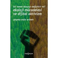 Bir Tweet Dünyayı Değiştirir mi? Ekoloji Mücadelesi ve Dijital Aktivizm Yeni İnsan Yayınevi