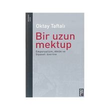 Bir Uzun Mektup Emperyalizm, Ahlak ve Siyaset Üzerine - Oktay Taftalı