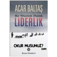 Bir Yolculuk Olarak Liderlik - Acar Baltaş