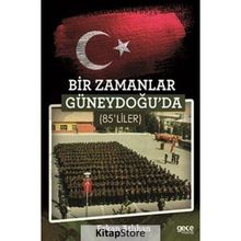 Bir Zamanlar Güneydoğu'da 85'liler - Erkan Atlıhan