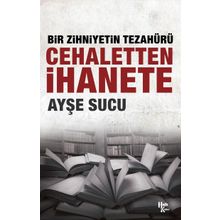 Bir Zihniyetin Tezahürü Cehaletten İhanete - Ayşe Sucu