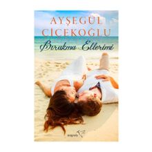 Bırakma Ellerimi - Ayşegül Çiçekoğlu