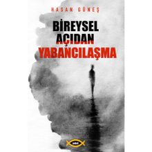 Bireysel Açıdan Yabancılaşma - Hasan Güneş