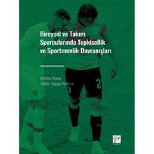 Bireysel ve Takım Sporcularında Tepkisellik ve Sportmenlik Davranışları - Fehime Konur