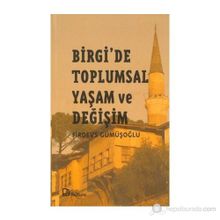 BIRGI´DE TOPLUMSAL YAŞAM VE DEĞİŞİM - FIRDEVS GÜMÜŞOĞLU