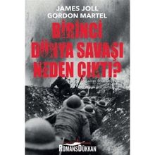 Birinci Dünya Savaşı Neden Çıktı? - James Joll Gordon Martel