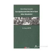 Birinci Dünya Savaşında İran Coğrafyasında Etnik, Dini ve Siyasi Nüfuz Mücadeleleri - Barış Metin