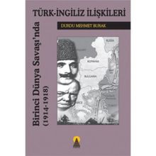 BIRINCI DÜNYA SAVAŞINDA TÜRK İNGİLİZ İLİŞKİLERİ 1914-1918 - DURDU MEHMET BURAK