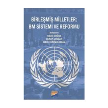 Birleşmiş Milletler BM Sistemi ve Reformu - Heyet-Kurul-Komisyon Nejat Doğan Cenap Çakmak