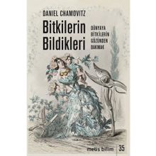 Bitkilerin Bildikleri: Dünyaya Bitkilerin Gözünden Bakmak