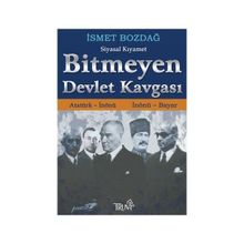 BITMEYEN DEVLET KAVGASI ATATÜRK - İNÖNÜ / İNÖNÜ - BAYAR - İSMET BOZDAĞ