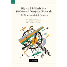 Biyoloji Biliminden Toplumsal Dünyaya Bakmak - Vefa Saygın Öğütle