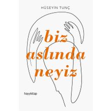 BIZ ASLINDA NEYIZ - HÜSEYİN TUNÇ