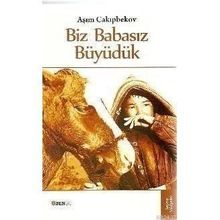 BIZ BABASIZ BÜYÜDÜK - AŞIM CAKIPBEKOV
