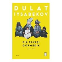 Biz Savaşı Görmedik Dulat Iysabekov