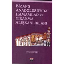 Bizans Anadolusu'nda Hamamlar ve Yıkanma Alışkanlıkları Oğuz Koçyiğit