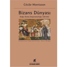 Bizans Dünyası: Doğu Roma İmparatorluğu 330 - 641