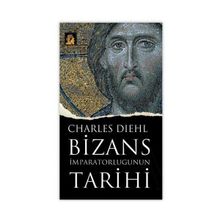 BIZANS İMPARATORLUĞUNUN TARIHI - CHARLES DIEHL (ISBN:9799944978148)