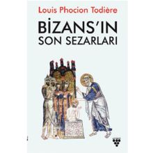 Bizans ın Son Sezarları - Louis Phocion Todiere