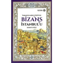 Bizans İstanbul’u: Yabancıların Gözüyle - Semavi Eyice
