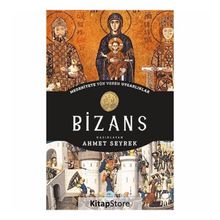 Bizans - Medeniyete Yön Veren Uygarlıklar - Ahmet Seyrek