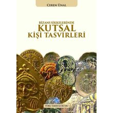 Bizans Sikkelerinde Kutsal Kişi Tasvirleri - Ceren Ünal