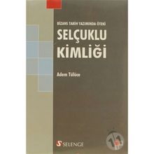 BIZANS TARIH YAZIMINDA ÖTEKİ SELÇUKLU KİMLİĞİ - ADEM TÜLÜCE